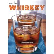 Mini Bar: Whiskey A Little Book of Big Drinks