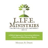 L.I.F.E. MINISTRIES A Biblical Approach to Overcoming Addictions