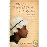 Hang a Thousand Trees with Ribbons : The Story of Phillis Wheatley