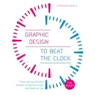 Graphic Design to Beat the Clock: Time-saving software secrets, online resources, and desktop tips