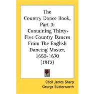 Country Dance Book, Part : Containing Thirty-Five Country Dances from the English Dancing Master, 1650-1670 (1912)