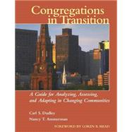 Congregations in Transition A Guide for Analyzing, Assessing, and Adapting in Changing Communities