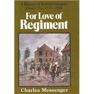 For Love of Regiment Vol. 2 : A History of British Infantry, 1660-1993