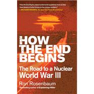 How the End Begins The Road to a Nuclear World War III