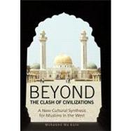 Beyond the Clash of Civilizations : A New Cultural Synthesis for Muslims in the West