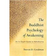 The Buddhist Psychology of Awakening An In-Depth Guide to Abhidharma