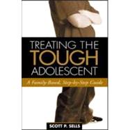Treating the Tough Adolescent A Family-Based, Step-by-Step Guide