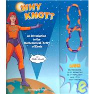 Why Knot? : An Introduction to the Mathematical Theory of Knots