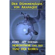 Moronthor und der Tanz der Kobra: Der Dämonenjäger von Aranaque 289
