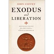 Exodus and Liberation Deliverance Politics from John Calvin to Martin Luther King Jr.