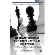German Thought and International Relations The Rise and Fall of a Liberal Project