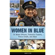 Women in Blue 16 Brave Officers, Forensics Experts, Police Chiefs, and More