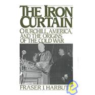 The Iron Curtain Churchill, America, and the Origins of the Cold War