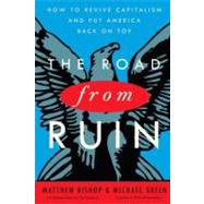 Road from Ruin : How to Revive Capitalism and Put America Back on Top