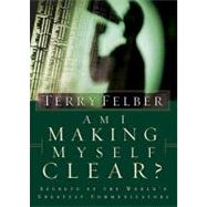 Am I Making Myself Clear? : Secrets of the World's Greatest Communicators