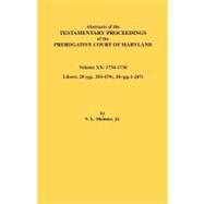 Abstracts of the Testamentary Proceedings of the Prerogative Court of Maryland: 1734-1736. Libers 29 (pp. 393-479), 30 (pp. 1-207)