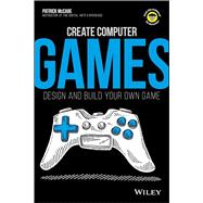 Create Computer Games: Design and Build Your Own Game