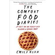 The Comfort Food Diaries My Quest for the Perfect Dish to Mend a Broken Heart