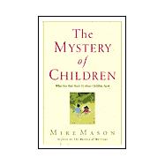 Mystery of Children : What Our Kids Teach Us about Childlike Faith
