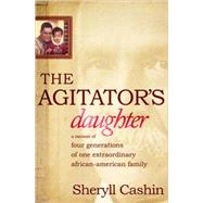 The Agitator's Daughter: A Memoir of Four Generations of One Extraordinary African-american Family