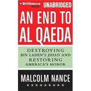 An End to Al-Qaeda: Destroying Bin Laden's Jihad and Restoring America's Honor