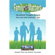 Family Matters : Devotional Thoughts to Help You Love and Lead Your Kids