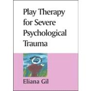 Play Therapy for Severe Psychological Trauma