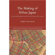 The Making of Urban Japan: Cities and Planning from Edo to the Twenty First Century