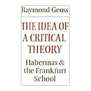 The Idea of a Critical Theory: Habermas and the Frankfurt School