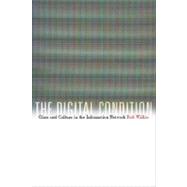 The Digital Condition Class and Culture in the Information Network