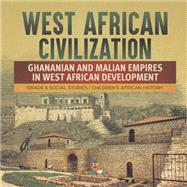 West African Civilization : Ghananian and Malian Empires in West African Development | Grade 6 Social Studies | Children's African History