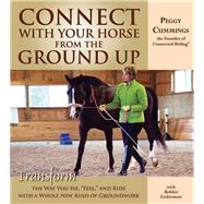 Connect with Your Horse from the Ground Up Transform the Way You See, Feel, and Ride with a Whole New Kind of Groundwork