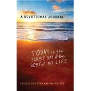 Today Is the First Day of the Rest of My Life: A Devotional Journal