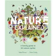 Nature Explained A family guide to 20 nature cycles