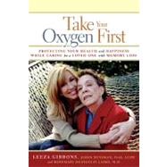 Take Your Oxygen First: Protecting Your Health and Happiness While Caring for a Loved One With Memory Loss