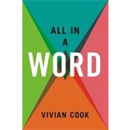 All in a Word : 100 Delightful Excursions into the Uses and Abuses of Words