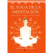 El yoga de la meditación Serena la mente y despierta tu espíritu interior
