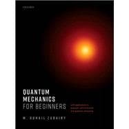 Quantum Mechanics for Beginners With Applications to Quantum Communication and Quantum Computing