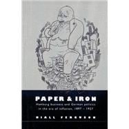 Paper and Iron: Hamburg Business and German Politics in the Era of Inflation, 1897â€“1927