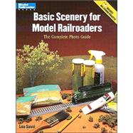 Basic Scenery for Model Railroaders : The Complete Photo Guide