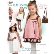 Cute Crochet for Girls : 8 Designs in Sizes 2 Toddler to 6 with Accessories