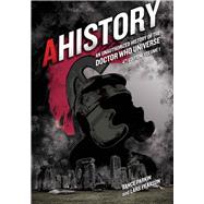 AHistory:An Unauthorized History of the Doctor Who Universe (Fourth Edition Vol. 1)