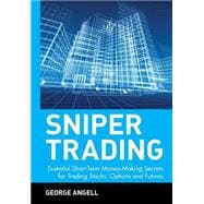 Sniper Trading : Essential Short-Term Money-Making Secrets for Trading Stocks, Options and Futures