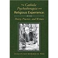 The Catholic Psychotherapist and Religious Experience Theory, Practice, and Witness