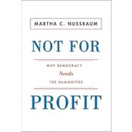 Not for Profit : Why Democracy Needs the Humanities