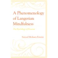 A Phenomenology of Langerian Mindfulness The Psychology of Presence