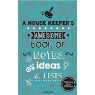 A House Keeper's Awesome Book of Notes, Lists & Ideas