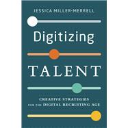 Digitizing Talent Creative Strategies for the Digital Recruiting Age