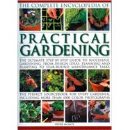 The Complete Encyclopedia of Practical Gardening The complete step-by-step guide to successful gardening from designing, planning and planting to year-round maintenance tasks; A perfect sourcebook for every gardener, including more than 1400 color