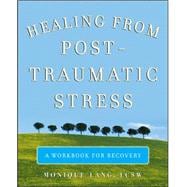 Healing from Post-Traumatic Stress A Workbook for Recovery